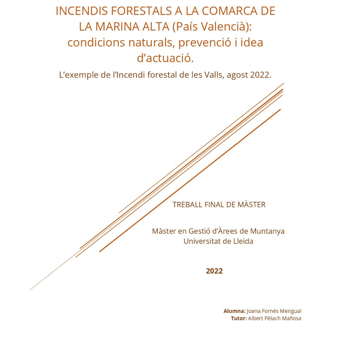 Proposta d'Intervenció davant els incendis forestals a la comarca de la Marina Alta(País Valencià): condicions naturals, prevenció i idea  d’actuació.  L’exemple de l’Incendi forestal de les Valls, agost 2022.