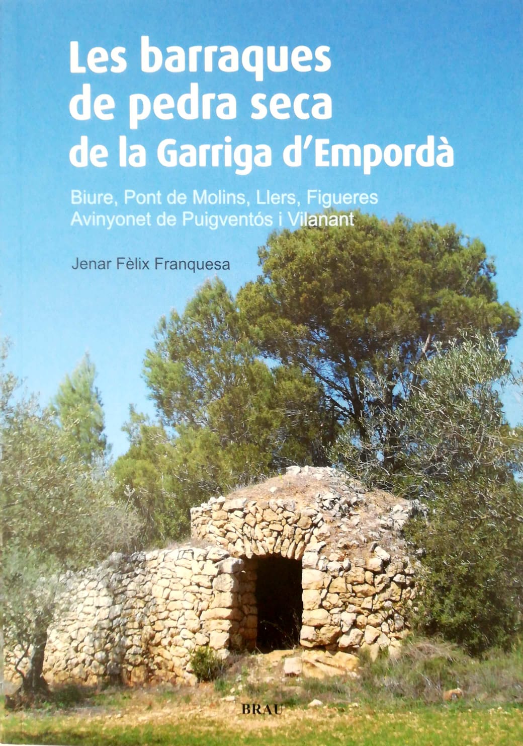 Les barraques de pedra seca de la Garriga d'Empordà. Biure, Pont de Molins, Llers, Figueres, Avinyonet de Puigventós i Vianant.